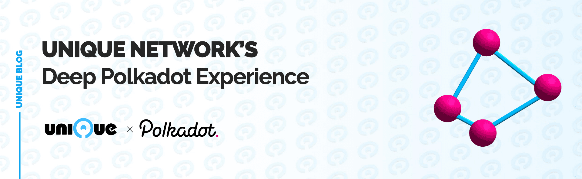 Unique Network’s Deep Polkadot Experience 