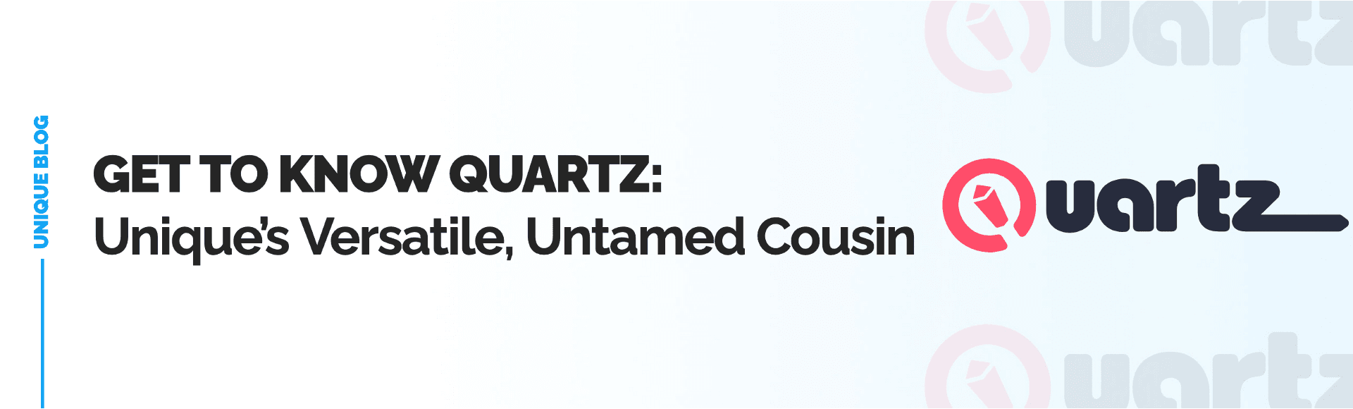  Get to Know Quartz: Unique’s Versatile, Untamed Cousin